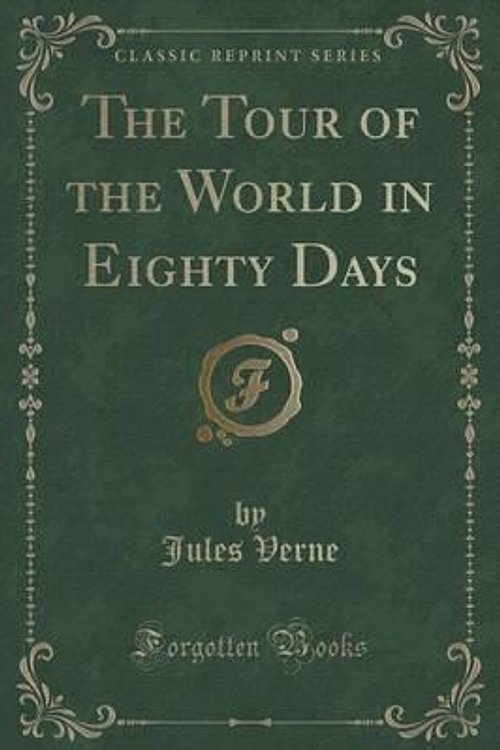 Cover Art for 9781440071690, The Tour of the World in Eighty Days (Classic Reprint) by Jules Verne