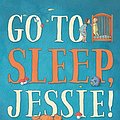 Cover Art for 9781760122539, Go to Sleep, Jessie! by Libby Gleeson