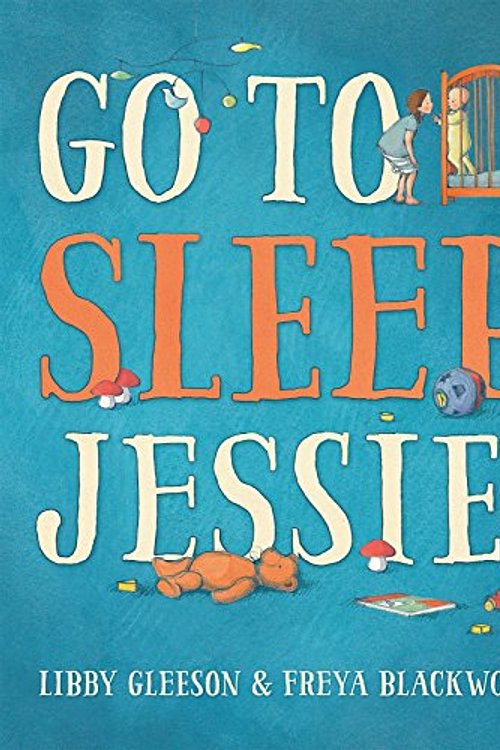 Cover Art for 9781760122539, Go to Sleep, Jessie! by Libby Gleeson