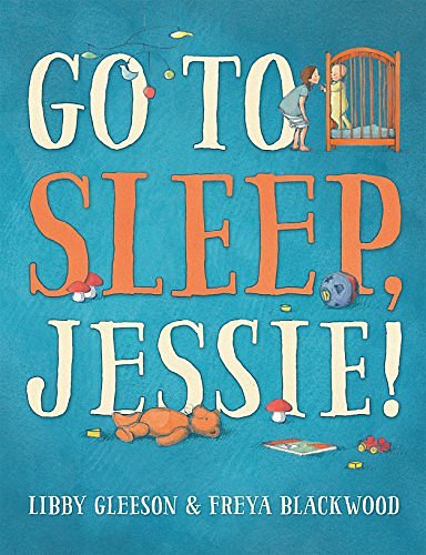 Cover Art for 9781760122539, Go to Sleep, Jessie! by Libby Gleeson