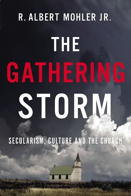 Cover Art for 9781400220212, The Gathering Storm: Secularism, Culture, and the Church by Jr. R. Albert Mohler