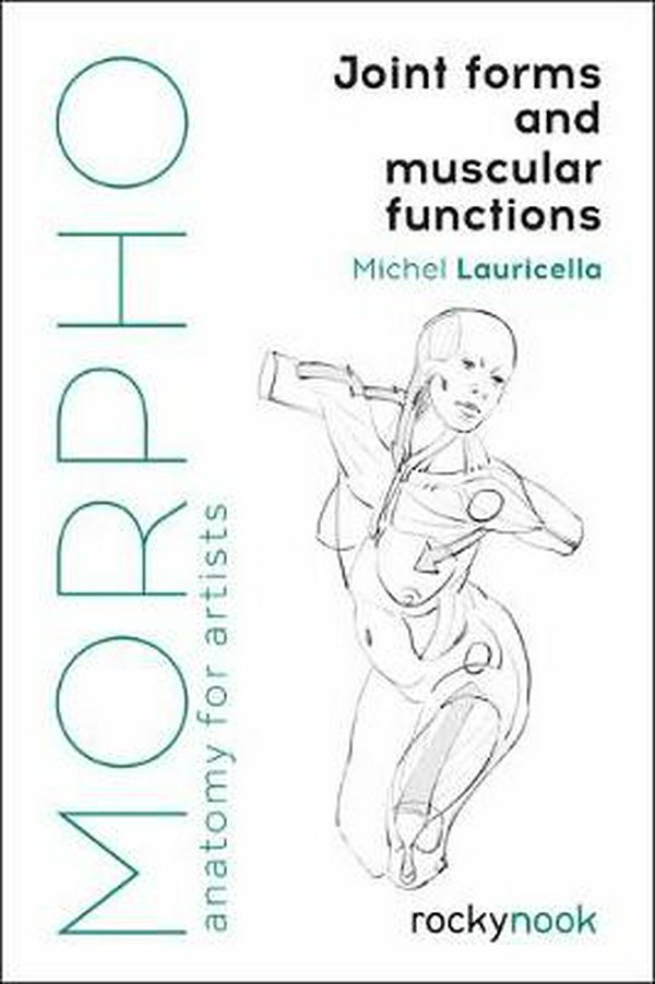 Cover Art for 9781681985404, Morpho: Joint Forms and Muscular Functions: Anatomy for Artists by Michel Lauricella