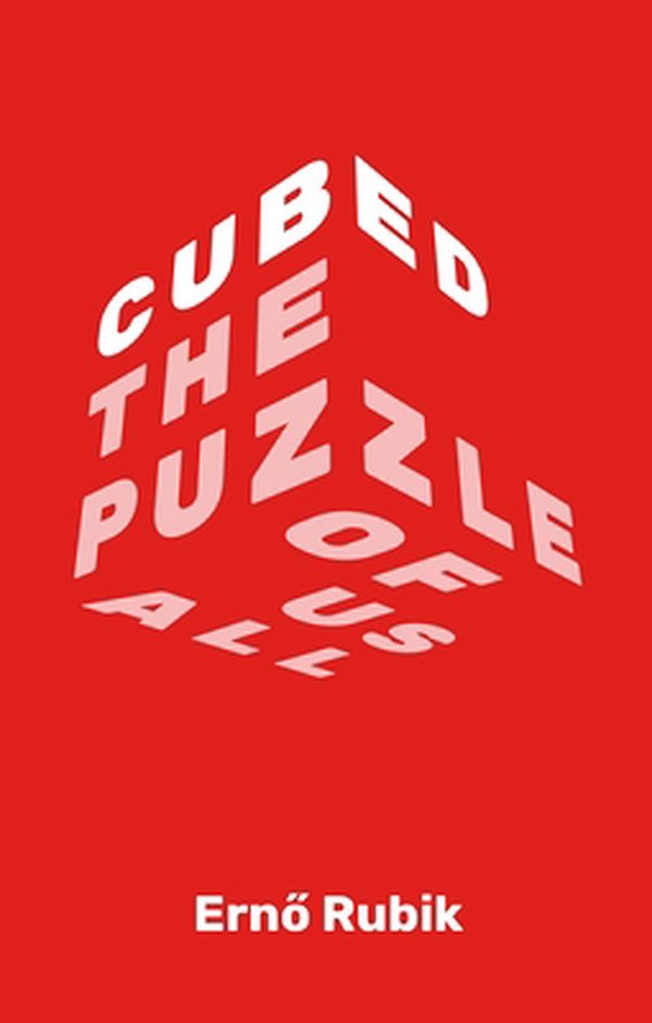 Cover Art for 9781250217776, Cubed: The Puzzle of Us All by Erno Rubik