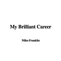 Cover Art for 9781437870718, My Brilliant Career by Miles Franklin