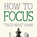 Cover Art for 9781952692178, How to Focus by Thich Nhat Hanh