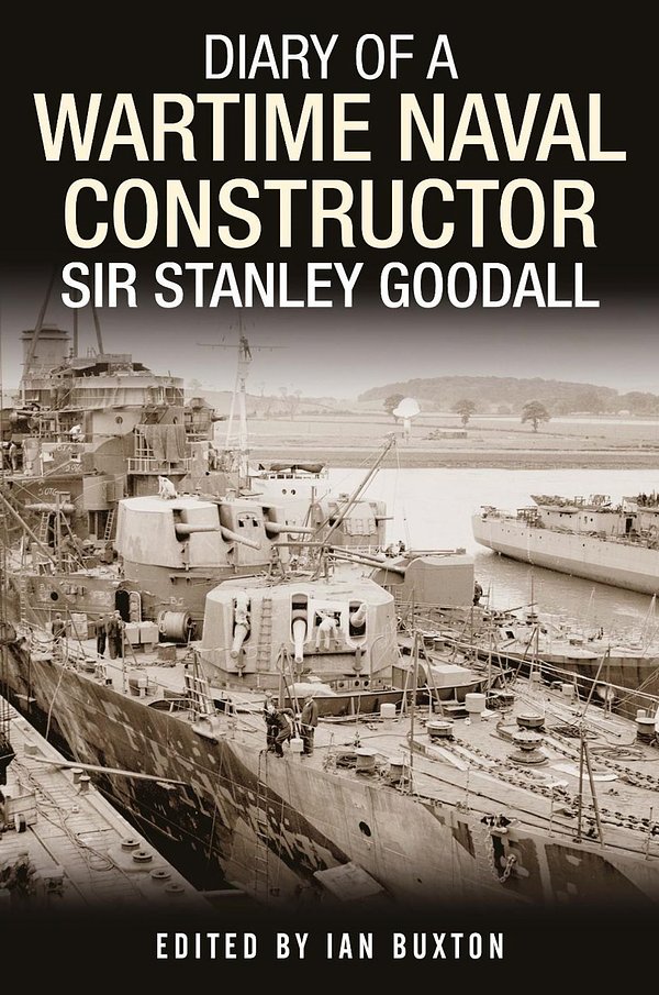 Cover Art for 9781399082709, Diary of a Wartime Naval Constructor: Sir Stanley Goodall by Ian Buxton