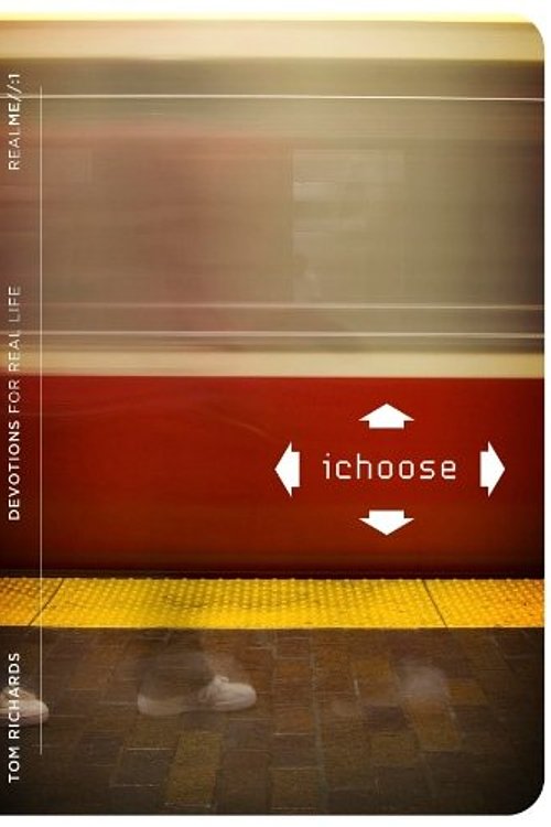 Cover Art for 9781935416739, Devotions for Real Life: iChoose by Tom Richards