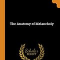 Cover Art for 9780344062063, The Anatomy of Melancholy by Robert Burton