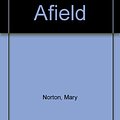 Cover Art for 9780152101688, Borrowers Afield by Mary Norton