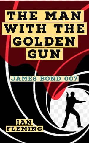 Cover Art for 1230004097556, The Man with the Golden Gun by Ian Fleming