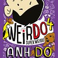 Cover Art for 9781760270957, Weirdo: #4 Super Weird by Anh Do