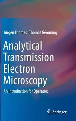 Cover Art for 9789401786003, Analytical Transmission Electron Microscopy: An Introduction for Operators by Thomas Gemming