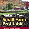 Cover Art for 9781603425353, Making Your Small Farm Profitable: Apply 25 Guiding Principles  Develop New Crops & New Markets  Maximize Net Profits Per Acre by Ron Macher