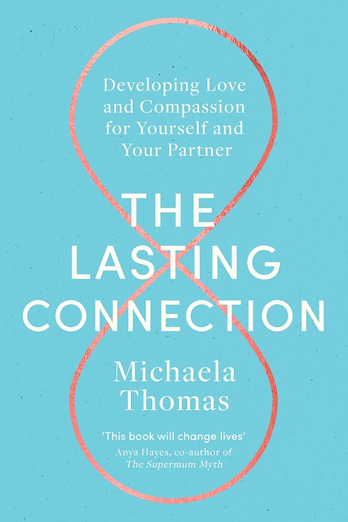 Cover Art for 9781472144270, The Lasting Connection: Developing Love and Compassion for Yourself and Your Partner by Michaela Thomas