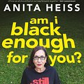 Cover Art for 9781761046162, Am I Black Enough For You?: 10 Years On by Anita Heiss