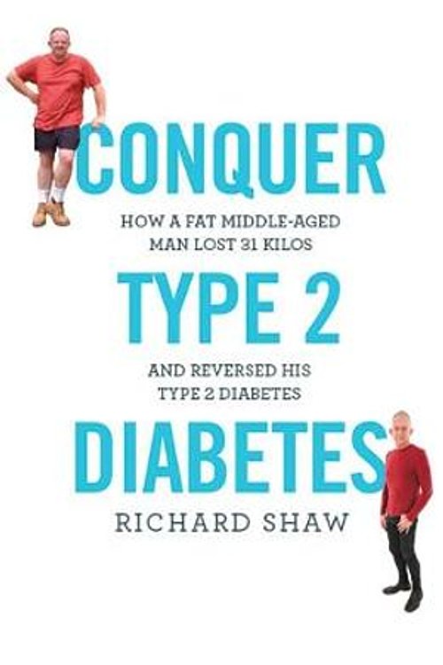 Cover Art for 9781781611593, Conquer Type 2 Diabetes: How a fat, middle-aged man lost 31 kilos and reversed his type 2 diabetes by Richard Shaw