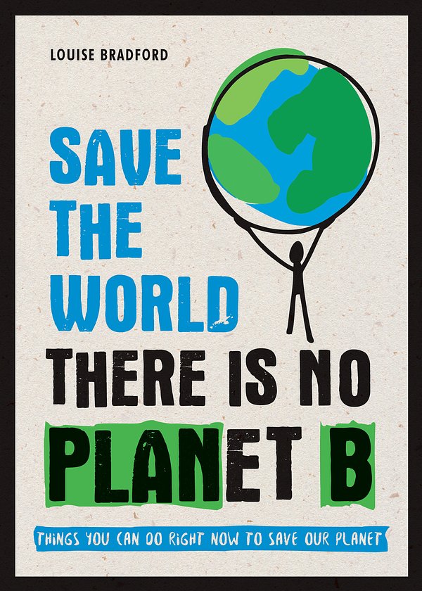 Cover Art for 9781787830349, Save the World: There is No Planet B by Louise Bradford