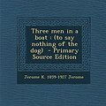 Cover Art for 9781294587576, Three Men in a Boat: (To Say Nothing of the Dog) - Primary Source Edition by Jerome K.-Jerome