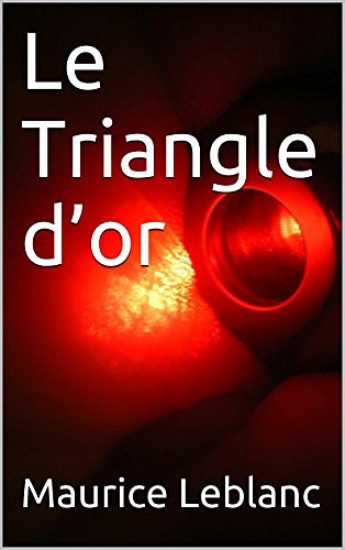 Cover Art for B00PKBZRMU, Le Triangle d'or by Maurice Leblanc