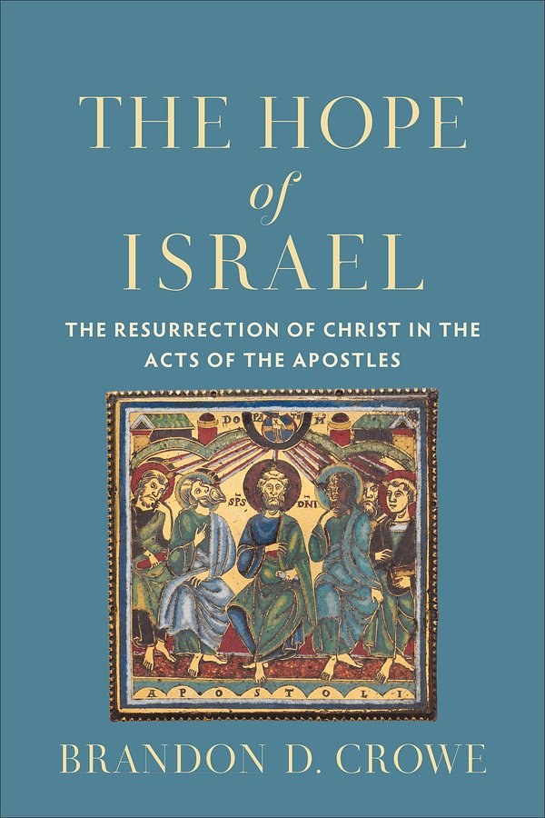 Cover Art for 9780801099472, The Hope of Israel: The Resurrection of Christ in the Acts of the Apostles by Brandon D. Crowe