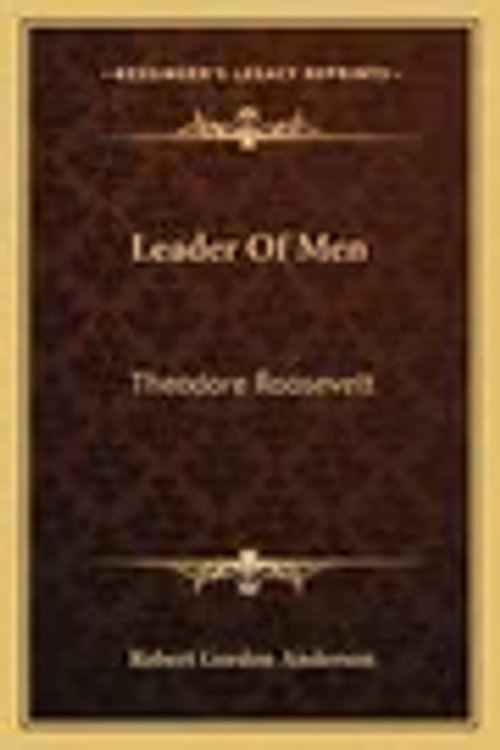 Cover Art for 9781163750773, Leader Of Men: Theodore Roosevelt by Robert Gordon Anderson