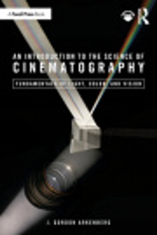 Cover Art for 9781032443515, An Introduction to the Science of Cinematography: Fundamentals of Light, Colour, and Vision by Gordon Arkenberg