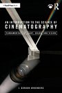 Cover Art for 9781032443515, An Introduction to the Science of Cinematography: Fundamentals of Light, Colour, and Vision by Gordon Arkenberg