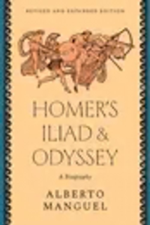 Cover Art for 9780300272475, Homer's "Iliad" and "Odyssey": A Biography by Alberto Manguel
