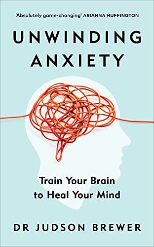 Cover Art for B08VD38N3Q, Unwinding Anxiety: Train Your Brain to Heal Your Mind by Judson Brewer