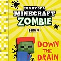 Cover Art for 9781732626546, Diary of a Minecraft Zombie Book 16: Down The Drain by Zack Zombie