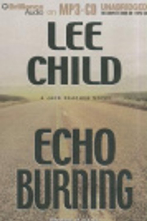 Cover Art for 9781455844395, Echo Burning: A Jack Reacher Novel by Lee Child