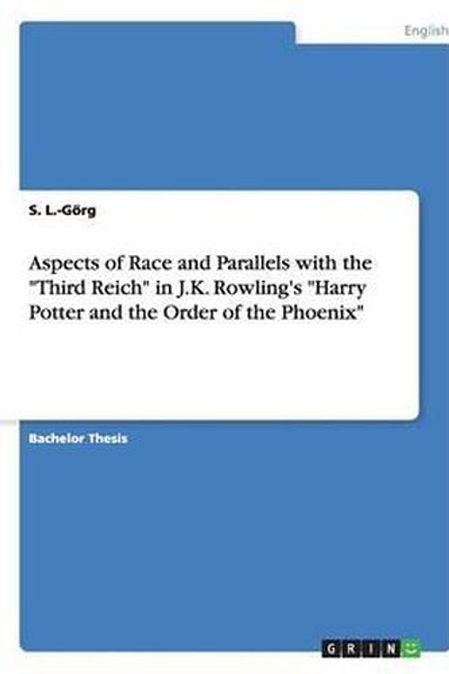 Cover Art for 9783668004283, Aspects of Race and Parallels with the "Third Reich" in J.K. Rowling's "Harry Potter and the Order of the Phoenix" by S. L. -Gorg