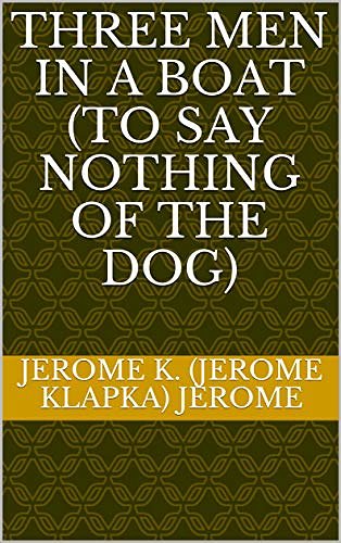 Cover Art for B083V229FF, Three Men in a Boat (To Say Nothing of the Dog) by Jerome K. (Jerome Klapka) Jerome