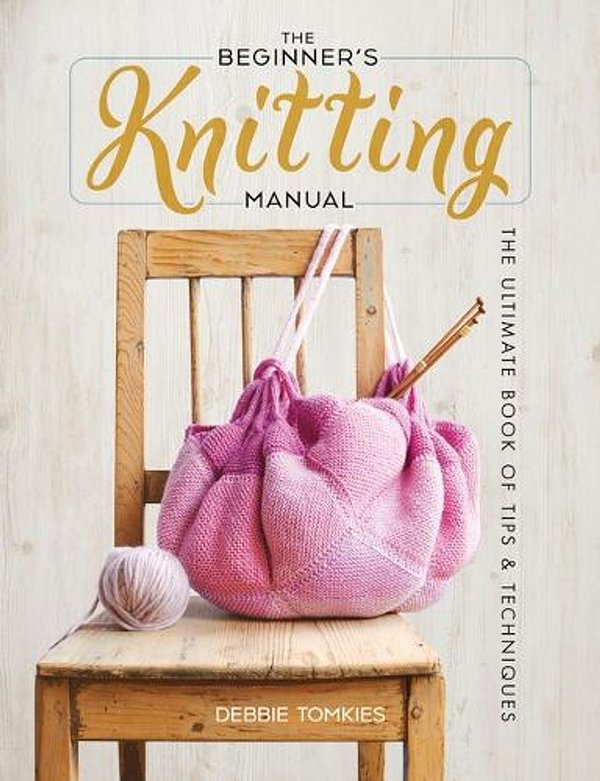 Cover Art for 9780486842882, The Beginner's Knitting Manual: The Ultimate Book of Tips and Techniques by Debbie Tomkies