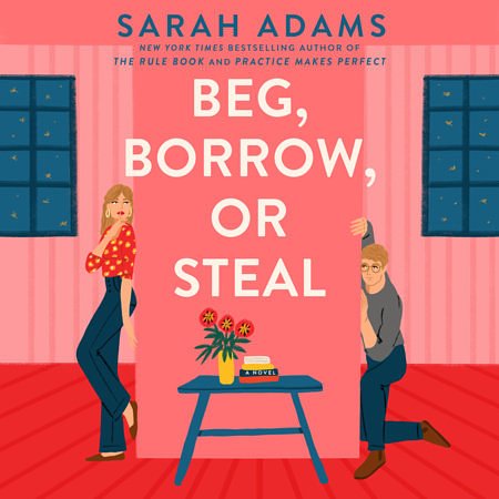 Beg, Borrow, or Steal: The new rivals-to-lovers romance by the author of the TikTok sensation, THE CHEAT SHEET
