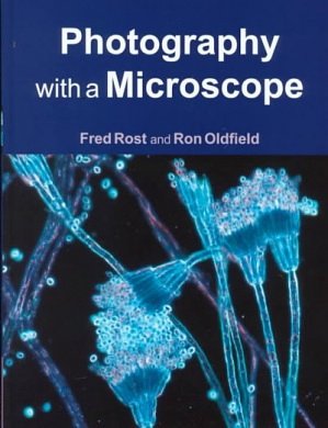 Cover Art for 9780521770965, Photography with a Microscope by Fred Rost, Ron Oldfield
