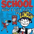 Cover Art for 9780099596653, Middle School: How I Got Lost in London by James Patterson