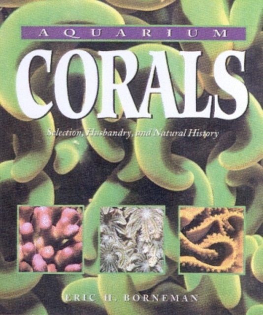 Cover Art for 9781890087470, Aquarium Corals by Eric Borneman