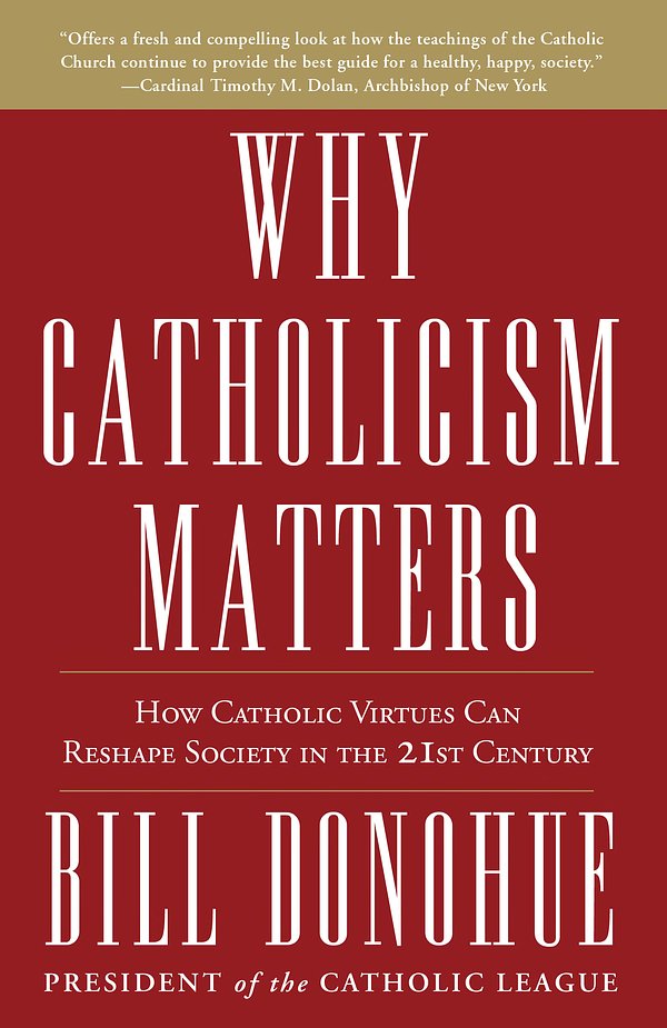 Cover Art for 9780307885340, Why Catholicism Matters by Bill Donohue