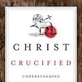 Cover Art for 9780830840618, Christ Crucified: Understanding the Atonement by Donald MacLeod