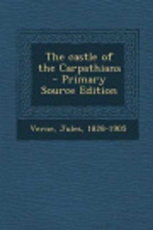 Cover Art for 9781294670988, The Castle of the Carpathians - Primary Source Edition by Jules Verne