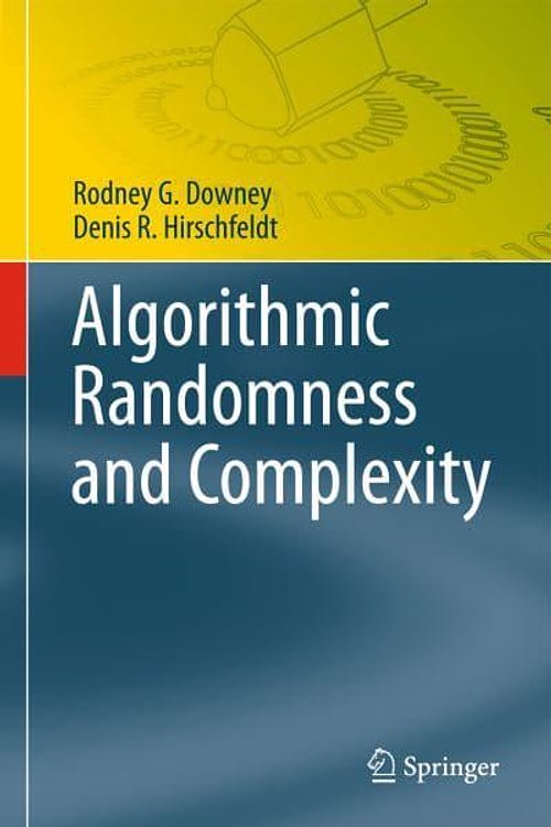 Cover Art for 9781493938209, Algorithmic Randomness and ComplexityTheory and Applications of Computability by Rodney G. Downey,Denis R. Hirschfeldt