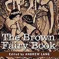 Cover Art for 9781605201412, The Brown Fairy Book by Andrew Lang