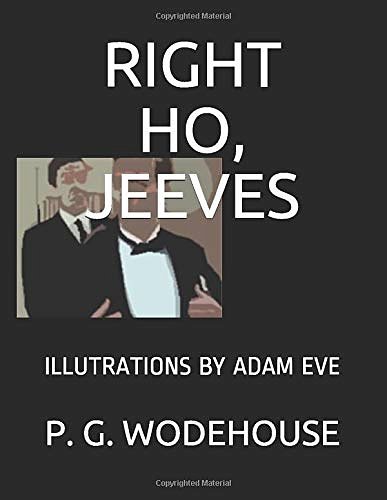 Cover Art for 9781521347225, RIGHT HO, JEEVES: ILLUTRATIONS BY ADAM EVE by P. G. Wodehouse