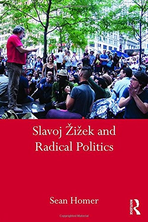 Cover Art for 9781138643574, Slavoj Zizek and Radical Politics by Sean Homer