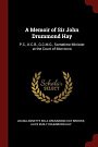 Cover Art for 9781375511261, A Memoir of Sir John Drummond Hay: P.C., K.C.B., G.C.M.G., Sometime Minister at the Court of Morrocco by Brooks, Louisa Annette Edla Drummond-Hay, Drummond-Hay, Alice Emily