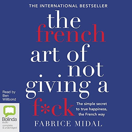 Cover Art for B0792BM3F2, The French Art of Not Giving a F*ck: The Simple Secret to True Happiness, the French Way by Fabrice Midal