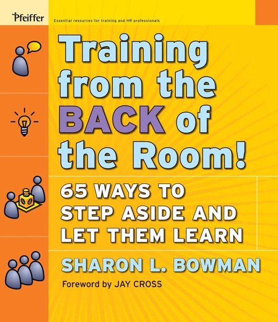 3 editions of Training from the Back of the Room!: 65 Ways to Step Aside and Let Them Learn by Sharon L Bowman