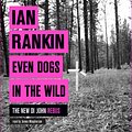 Cover Art for 9781409161905, Even Dogs in the Wild: The No.1 bestseller (Inspector Rebus Book 20) by Ian Rankin