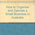 Cover Art for 9781863738200, How to Organise and Operate a Small Business in Australia by John W. English